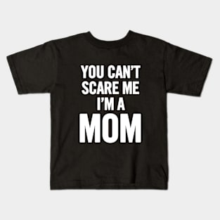 You Can't Scare Me I'm A Mom Kids T-Shirt